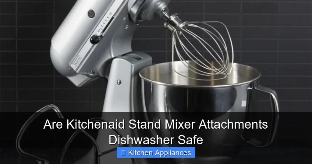 Are Kitchenaid Stand Mixer Attachments Dishwasher Safe
