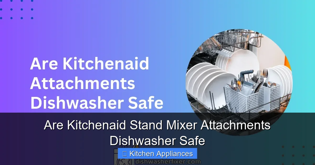 Are Kitchenaid Stand Mixer Attachments Dishwasher Safe