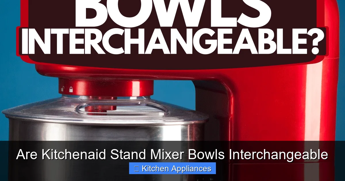 Are Kitchenaid Stand Mixer Bowls Interchangeable