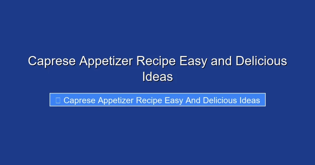 Caprese Appetizer Recipe Easy and Delicious Ideas