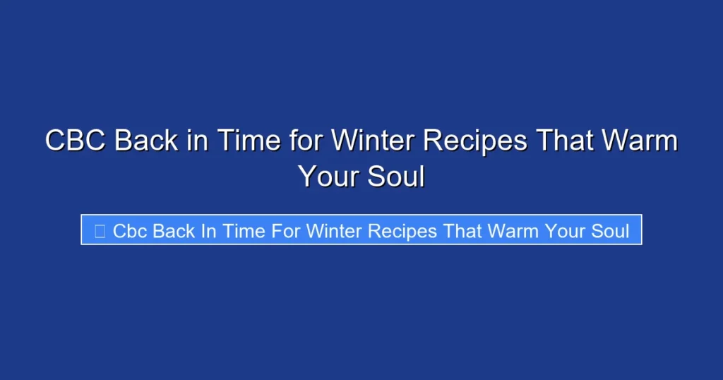 CBC Back in Time for Winter Recipes That Warm Your Soul