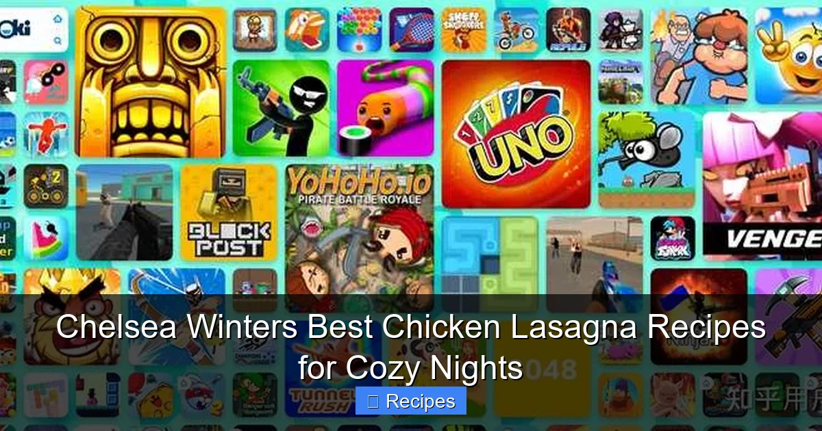 Chelsea Winters Best Chicken Lasagna Recipes for Cozy Nights