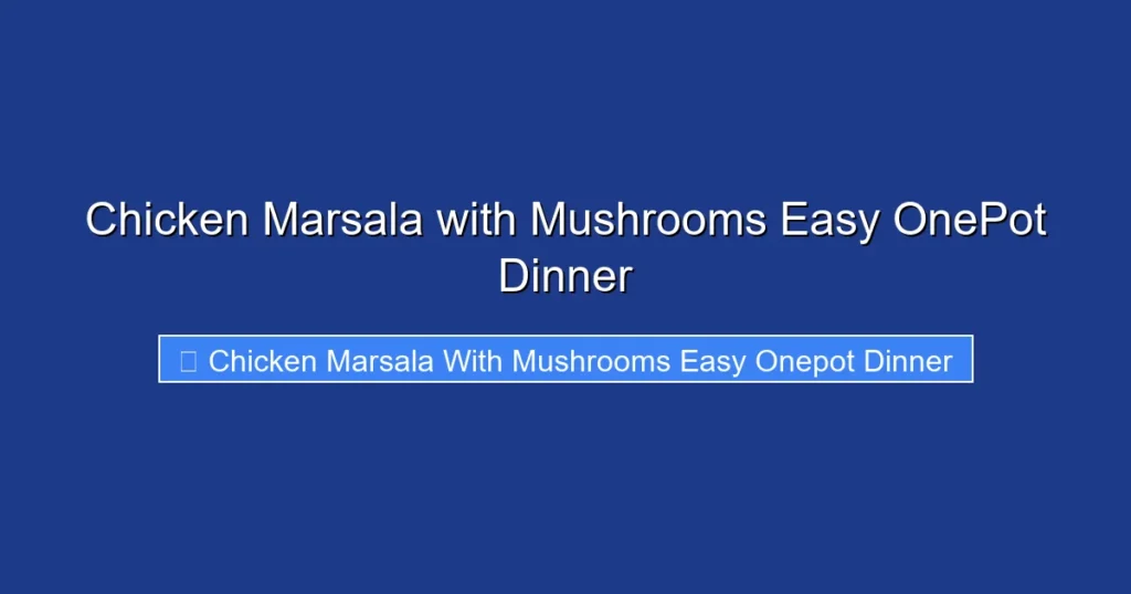 Chicken Marsala with Mushrooms Easy OnePot Dinner