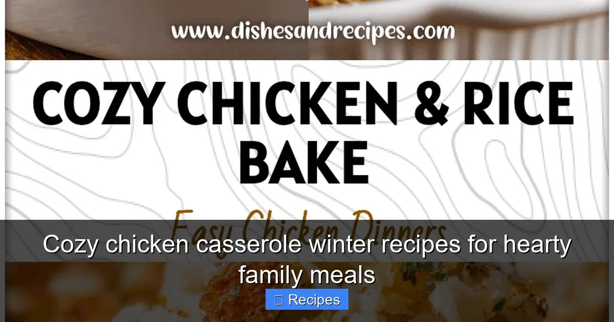 Cozy chicken casserole winter recipes for hearty family meals