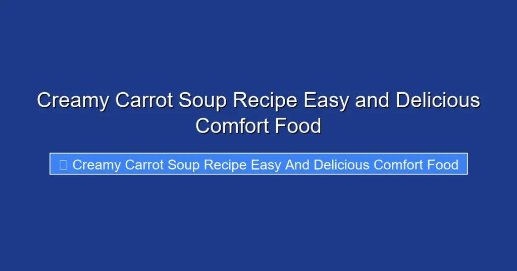 Creamy Carrot Soup Recipe Easy and Delicious Comfort Food