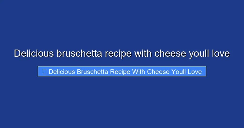 Delicious bruschetta recipe with cheese youll love