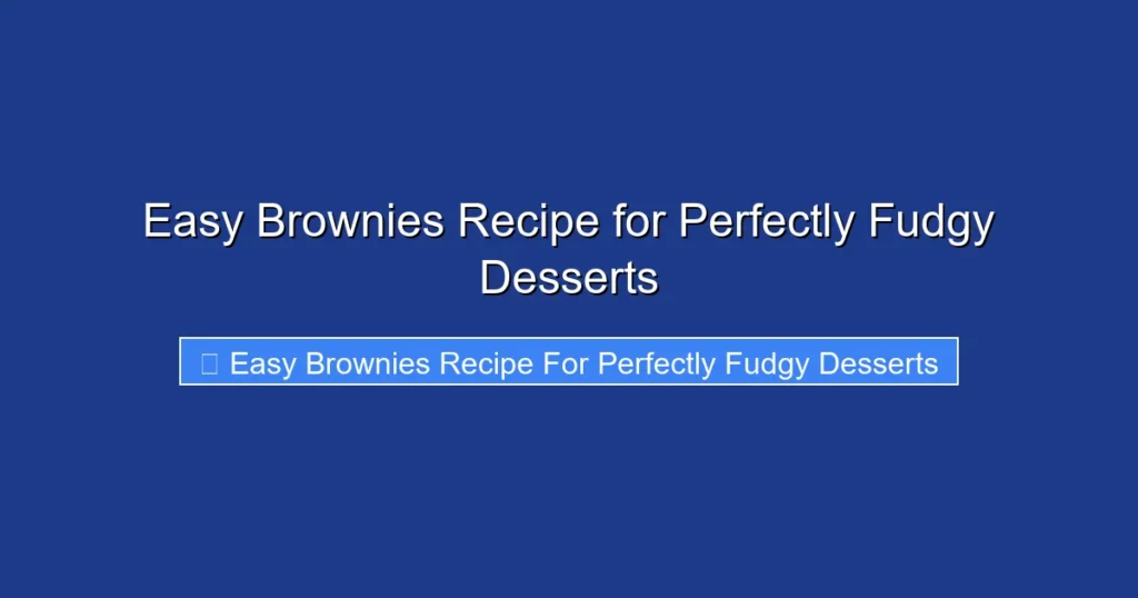 Easy Brownies Recipe for Perfectly Fudgy Desserts