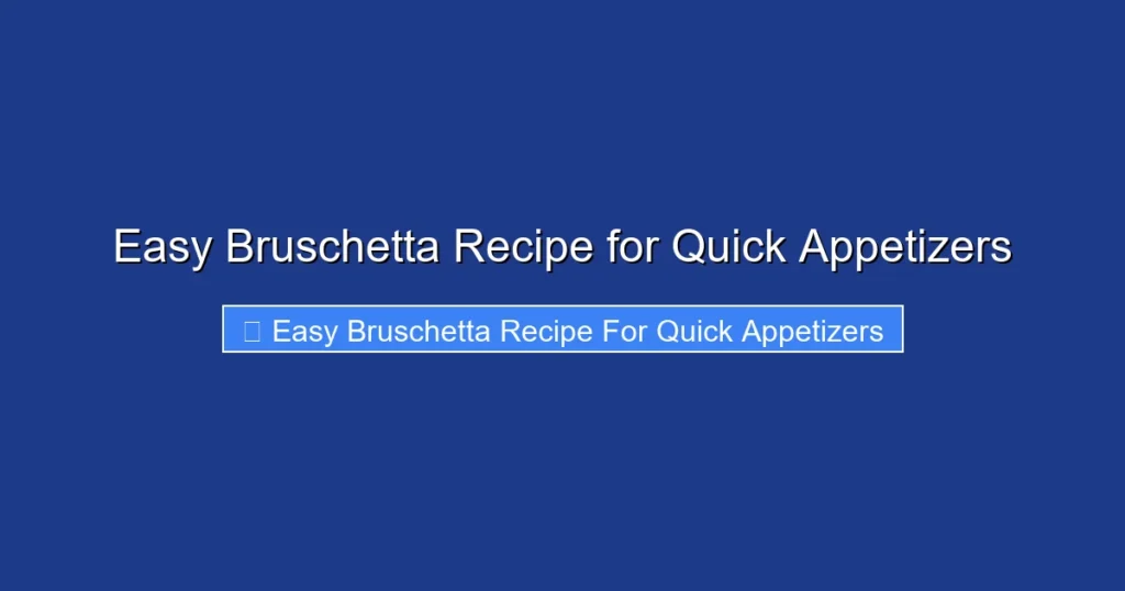 Easy Bruschetta Recipe for Quick Appetizers