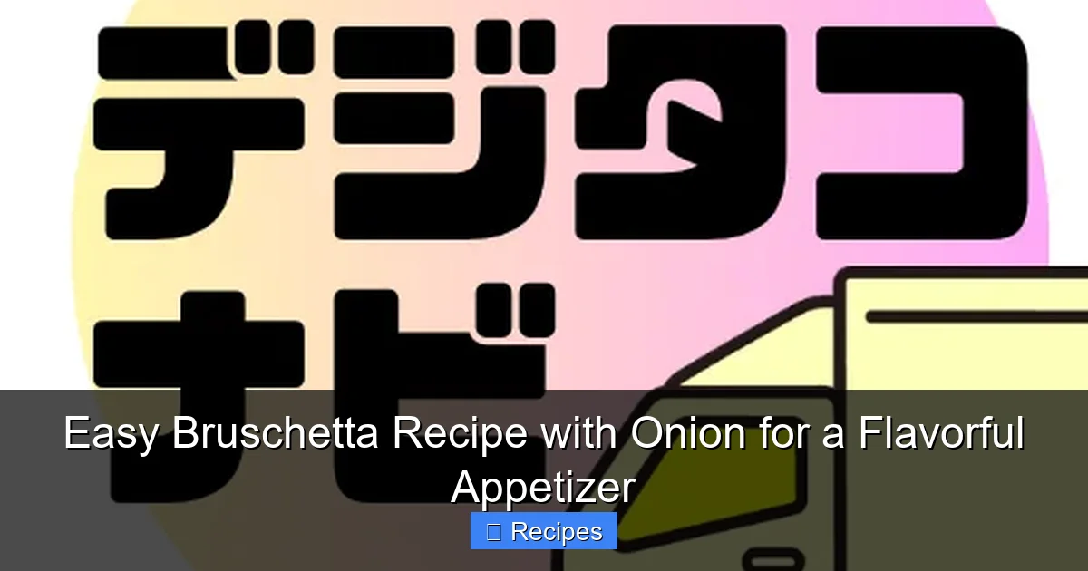 Easy Bruschetta Recipe with Onion for a Flavorful Appetizer