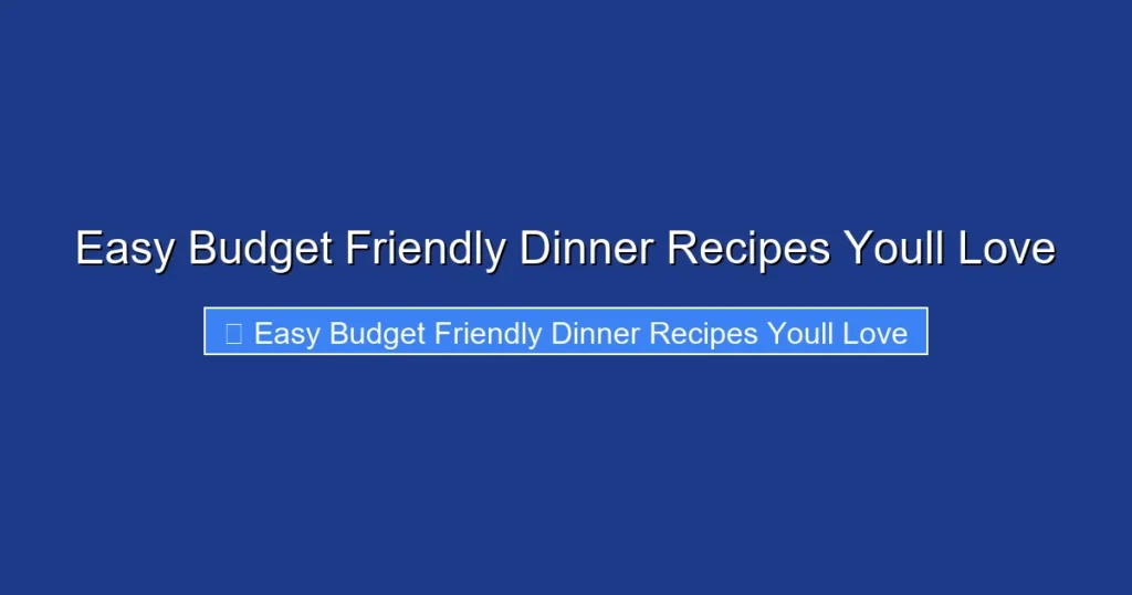 Easy Budget Friendly Dinner Recipes Youll Love