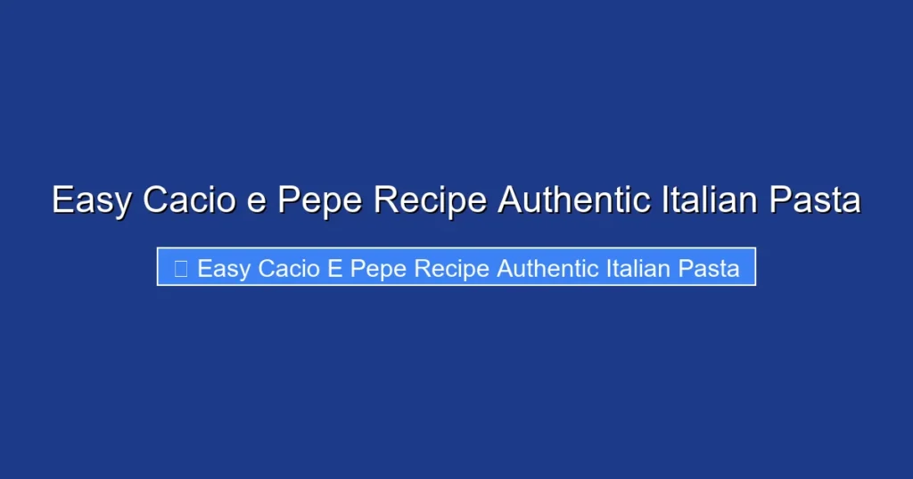 Easy Cacio e Pepe Recipe Authentic Italian Pasta