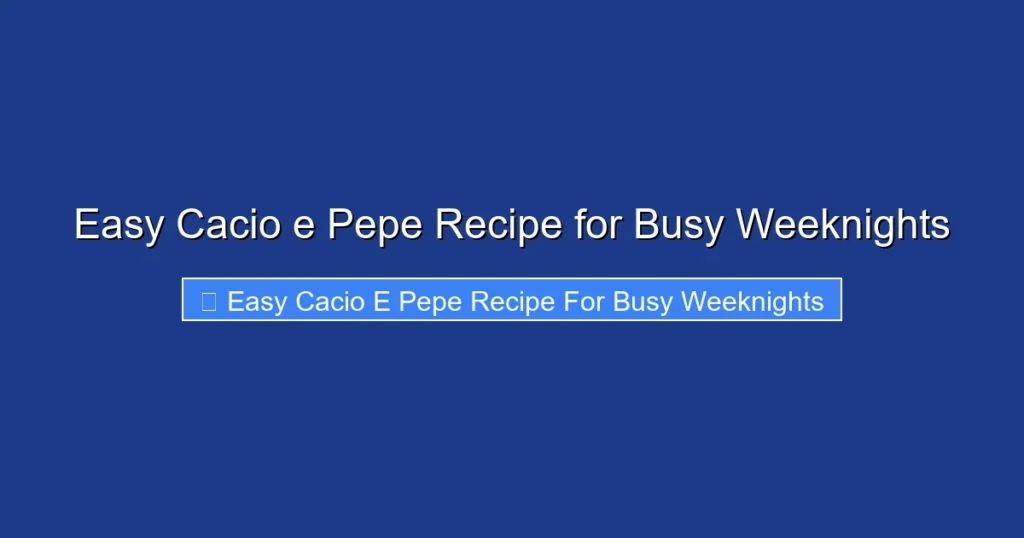 Easy Cacio e Pepe Recipe for Busy Weeknights