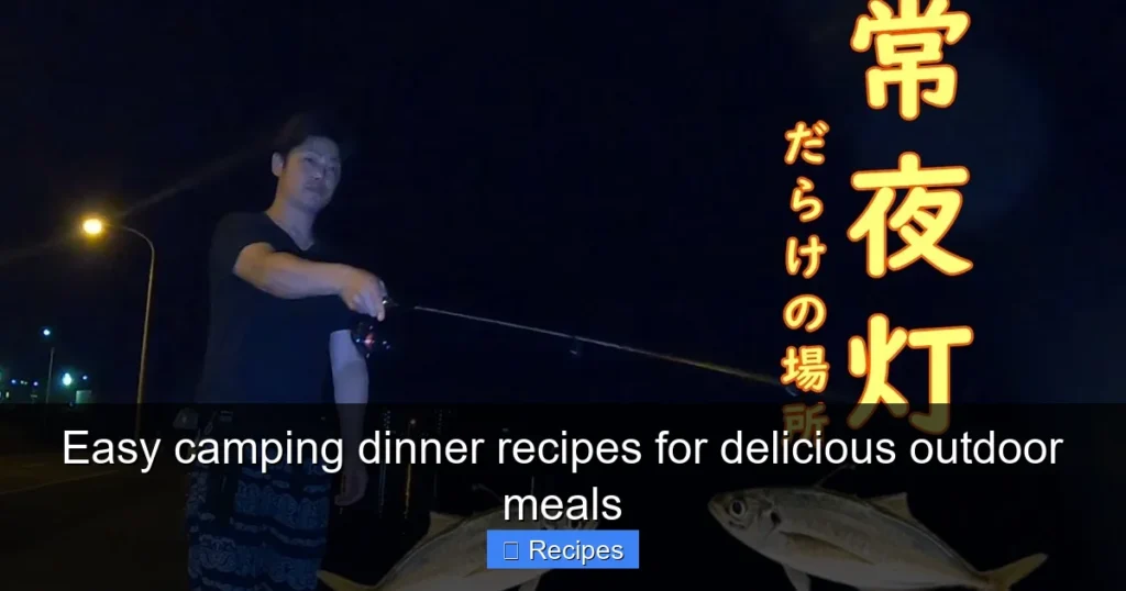 Easy camping dinner recipes for delicious outdoor meals