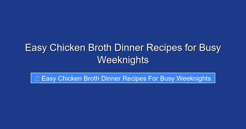 Easy Chicken Broth Dinner Recipes for Busy Weeknights