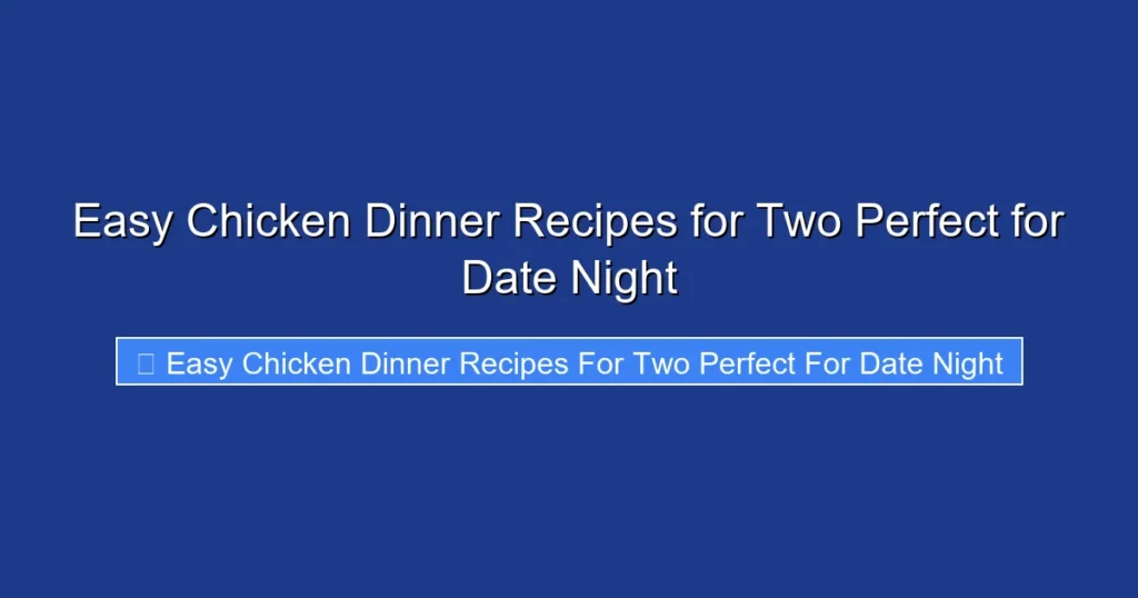 Easy Chicken Dinner Recipes for Two Perfect for Date Night