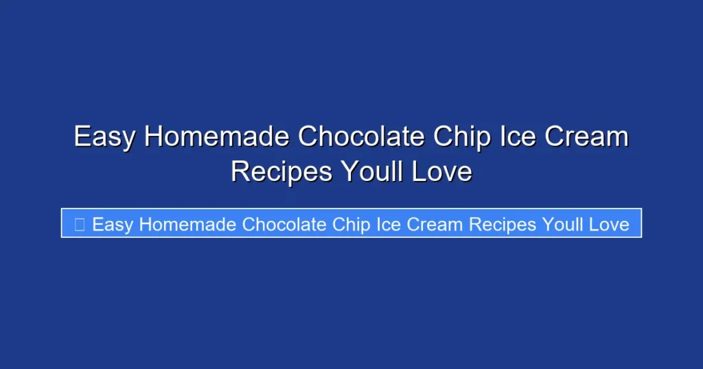 Easy Homemade Chocolate Chip Ice Cream Recipes Youll Love