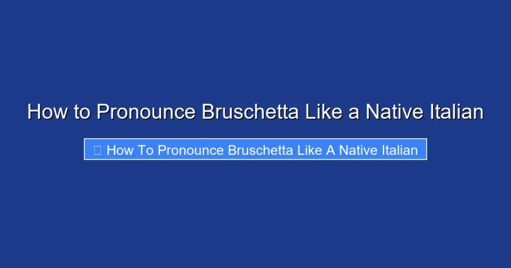 How to Pronounce Bruschetta Like a Native Italian